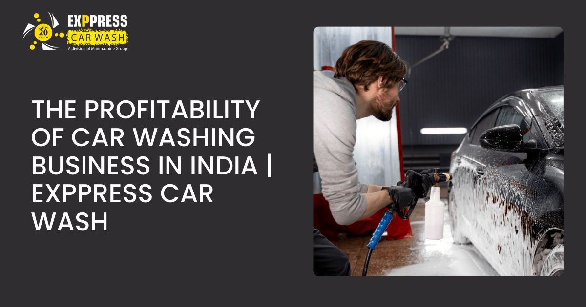 The Profitability of Car Washing Business in India | Exppress Car Wash
