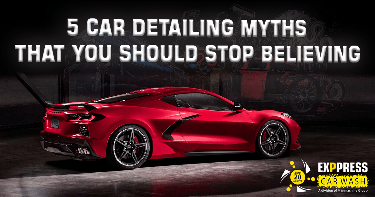 5 Car Detailing Myths That You Should Stop Believing | Exppress Car Wash