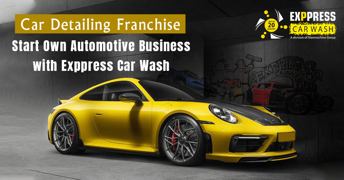 Car Detailing Franchise: Start Own Automotive Business with Exppress Car Wash