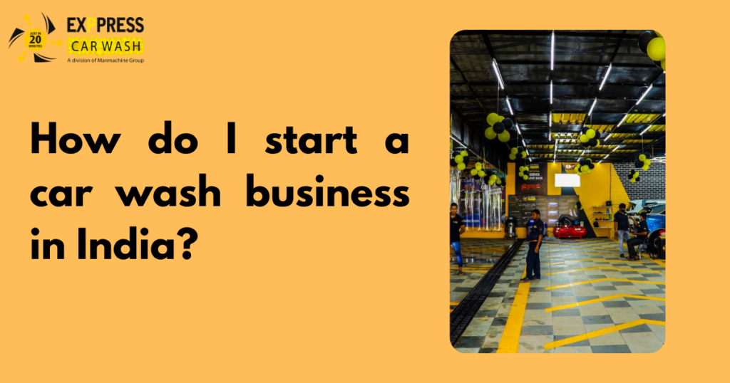 How do I start a car wash business in India? What are the permits/registrations required?