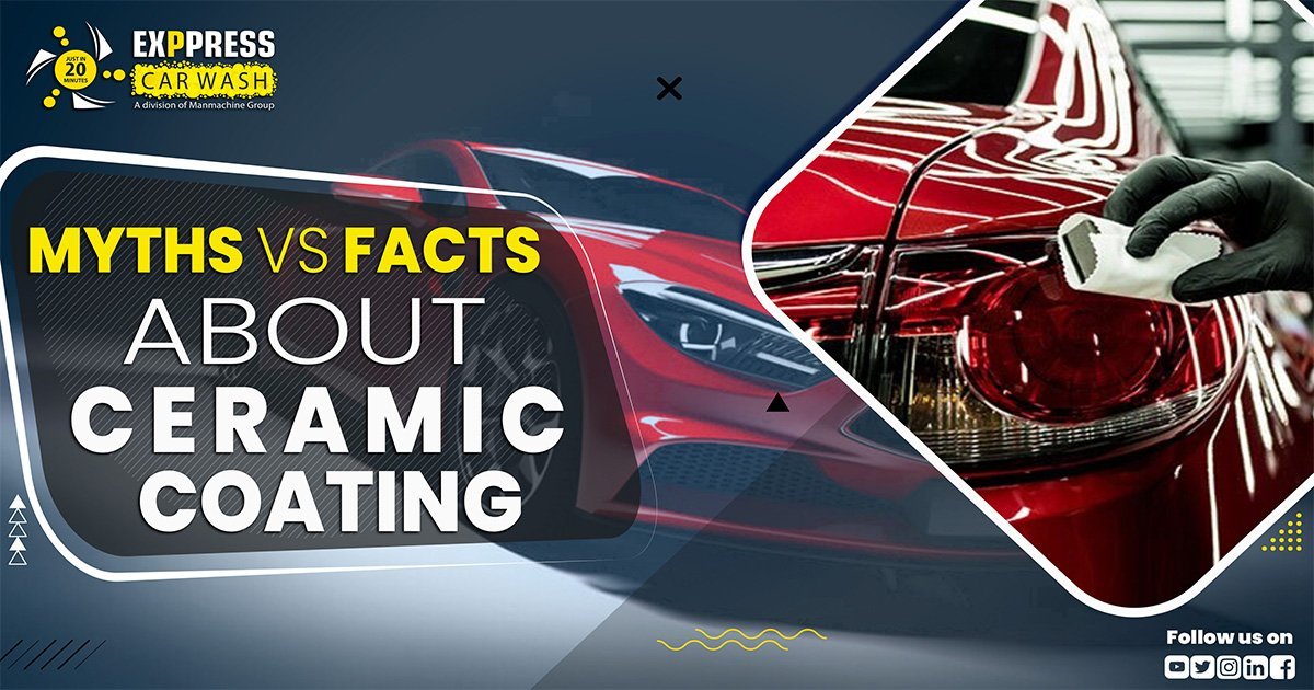 Myths vs Facts about Ceramic Coating - Exppress Car Wash