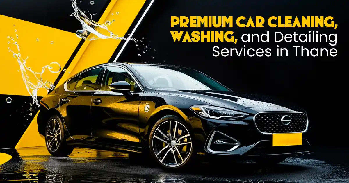 Premium Car Cleaning, Washing, and Detailing Services in Thane