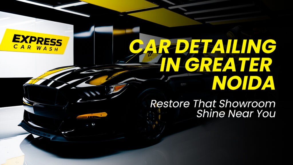 Car Detailing in Greater Noida